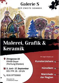 Galeri S - der zweite Sommer, Ausstellung von Juni bis September zu Malerei, Grafik, und Keramik in der Zinngasse 18, Geyer